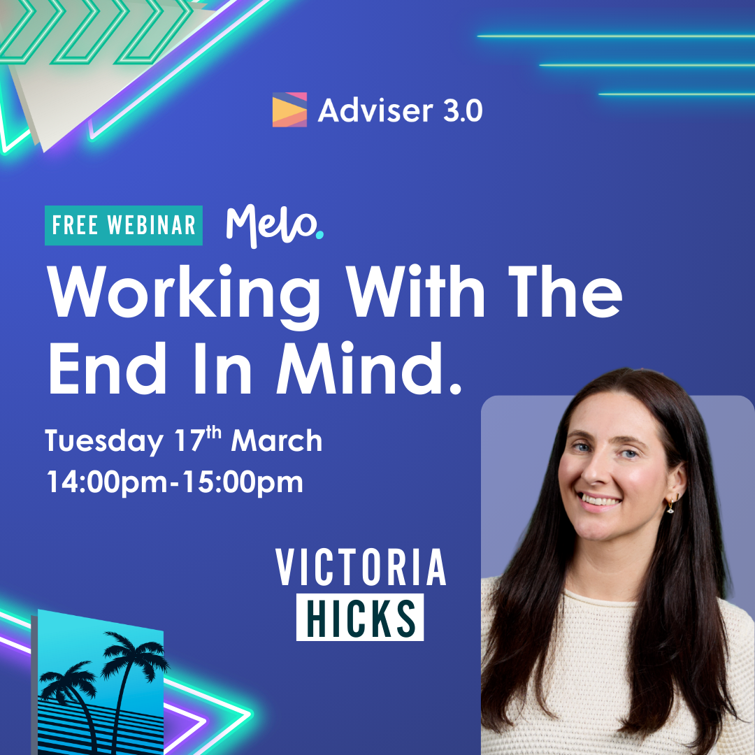 Adviser 3.0 - Webinar - Melo - Working With The End In Mind