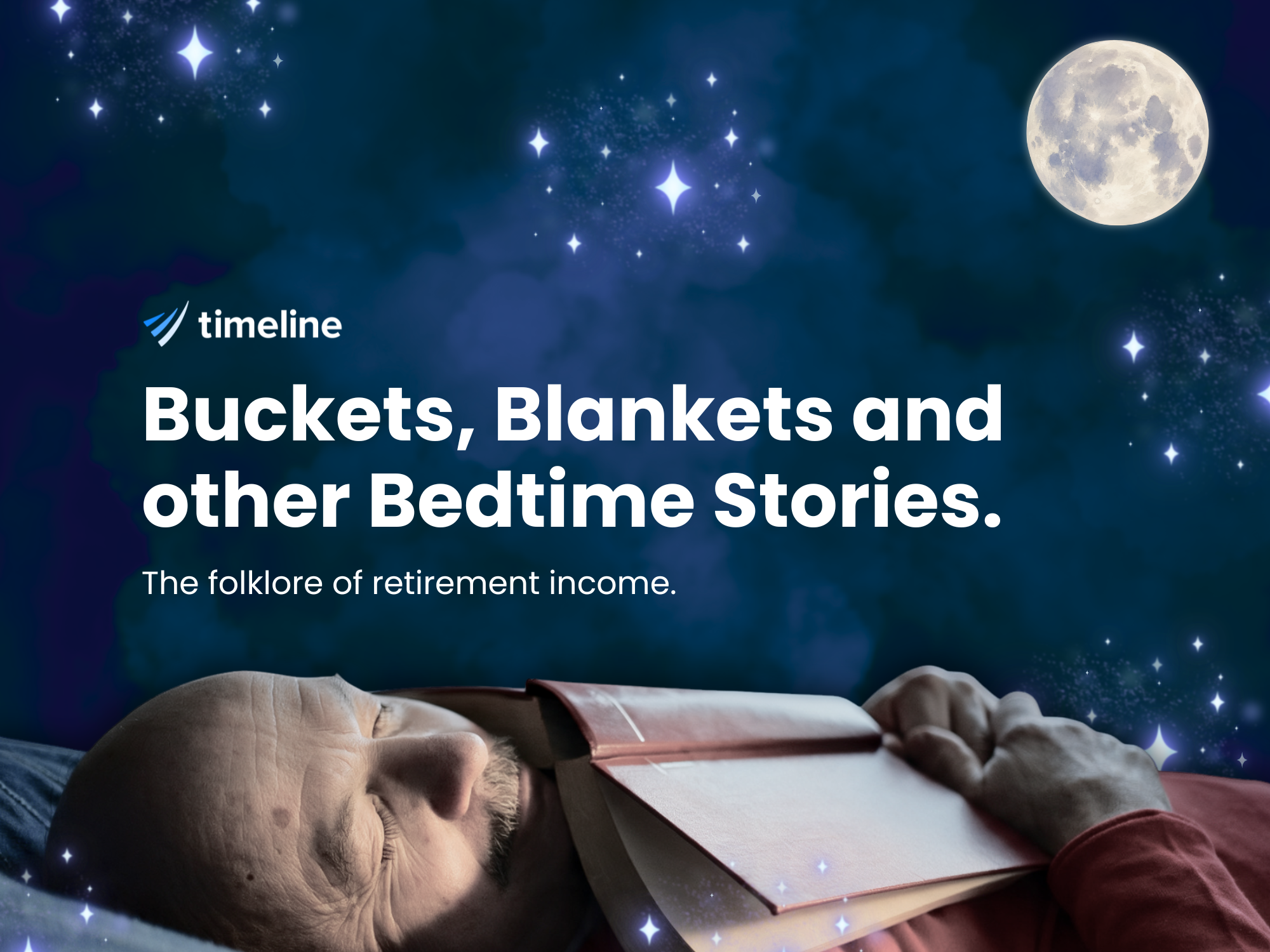 Timeline’s “Buckets, Blankets and other Bedtime Stories: The folklore of retirement income”, showing a sleeping man holding a book beneath a starry sky.